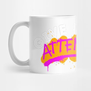 Give Me Attention Graffiti Mug